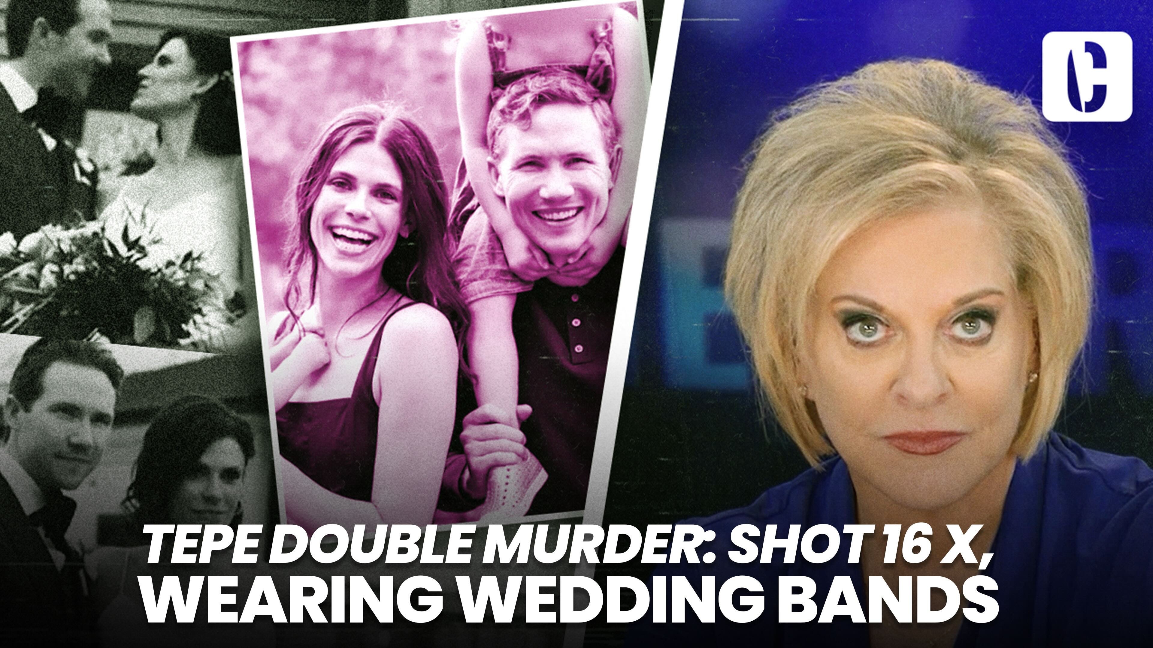 Crime Stories with Nancy Grace - Tepe Double Murder: Shot 16 X, Wearing Wedding Bands