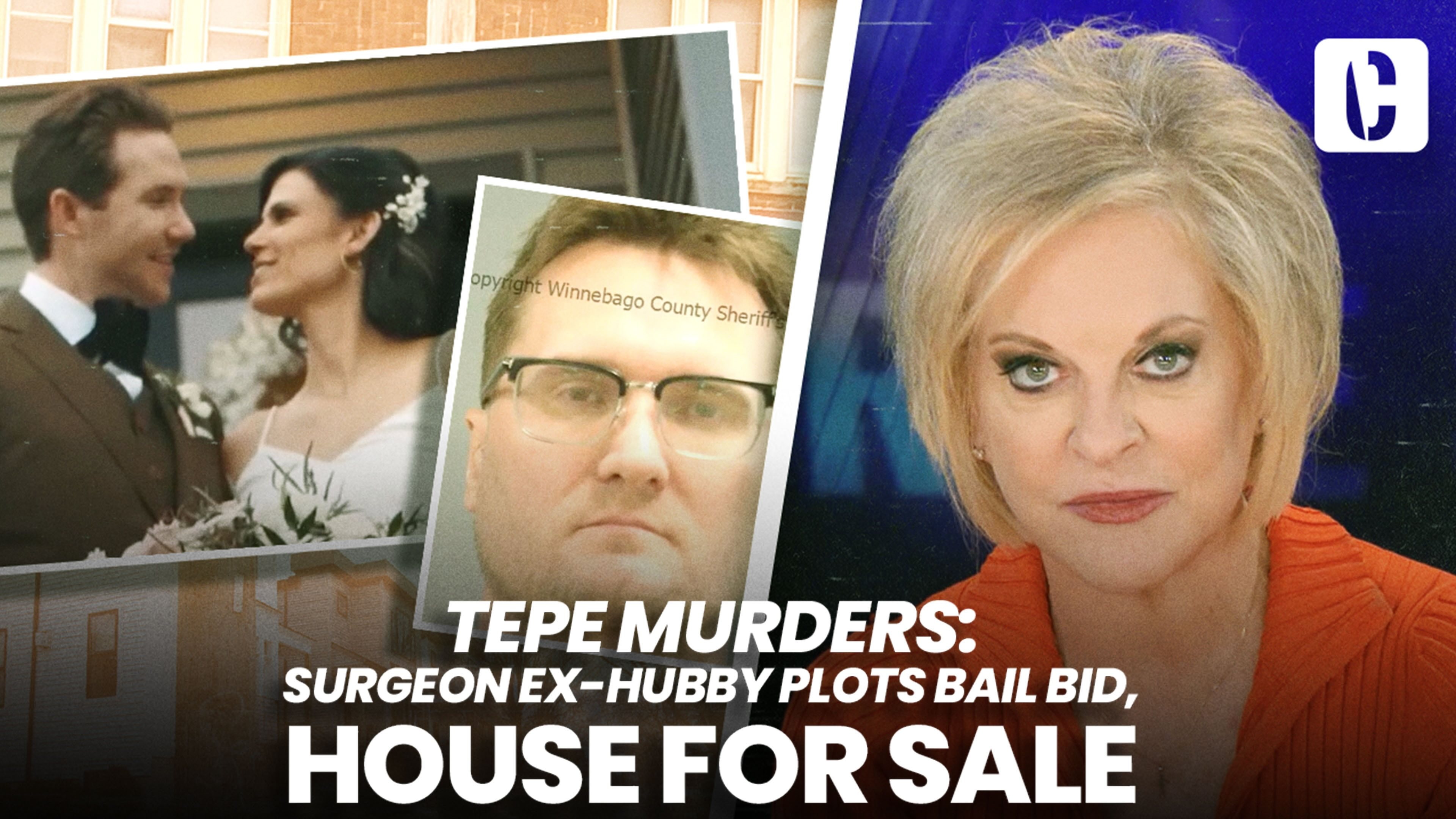 Crime Stories with Nancy Grace - Tepe Murders: Surgeon Ex-Hubby Plots Bail Bid, House For Sale
