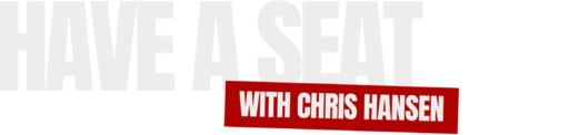 Have a Seat with Chris Hansen