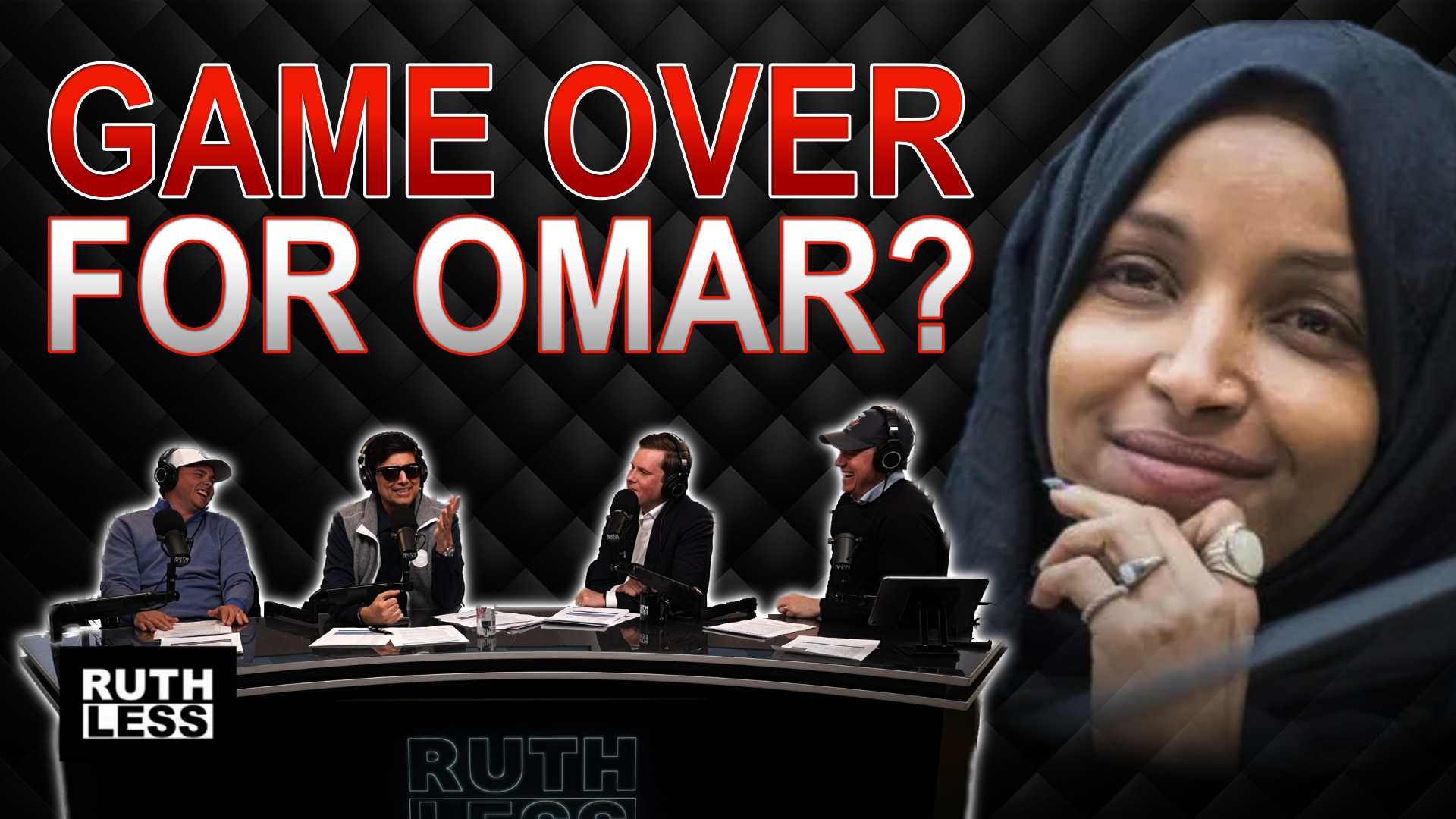 Ruthless Podcast - Is This the End for Ilhan Omar?