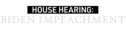 House Hearing: Biden Impeachment