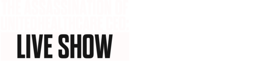 Assassination of Unitedhealthcare Ceo: Live Show