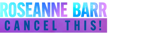 Roseanne Barr: Cancel This!