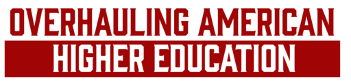 Overhauling American Higher Education