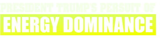 President Trump's Pursuit of Energy Dominance