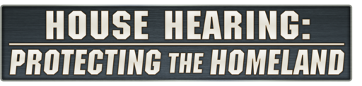 House Hearing: Protecting the Homeland