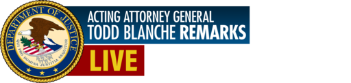 Acting Attorney General Todd Blanche Remarks