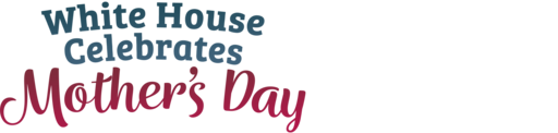 White House Celebrates Mother’s Day