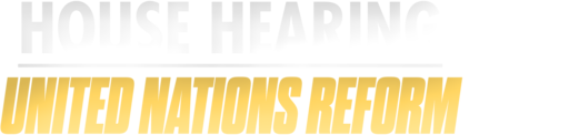 House Hearing: United Nations Reform