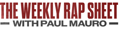 The Weekly Rap Sheet with Paul Mauro