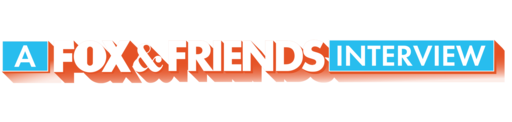 A Fox & Friends Interview