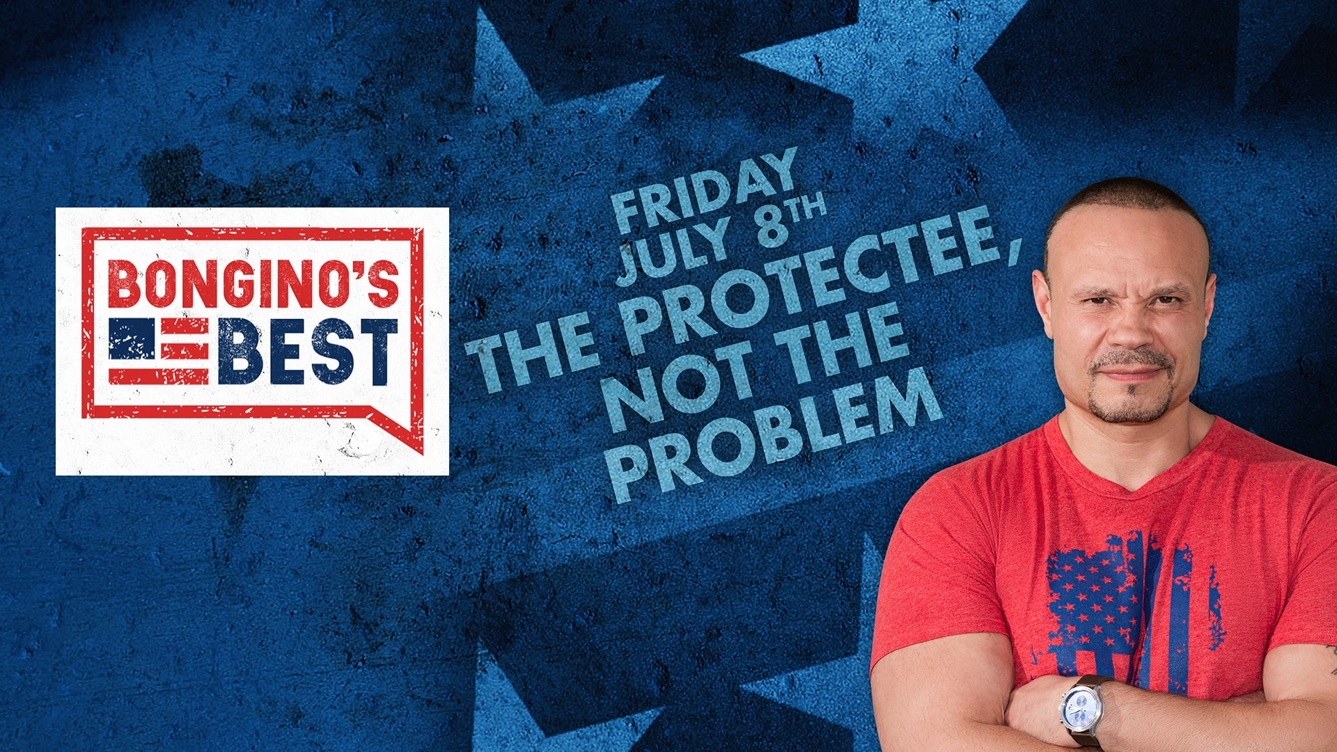 Bongino's Best: The Protectee, Not the Problem
