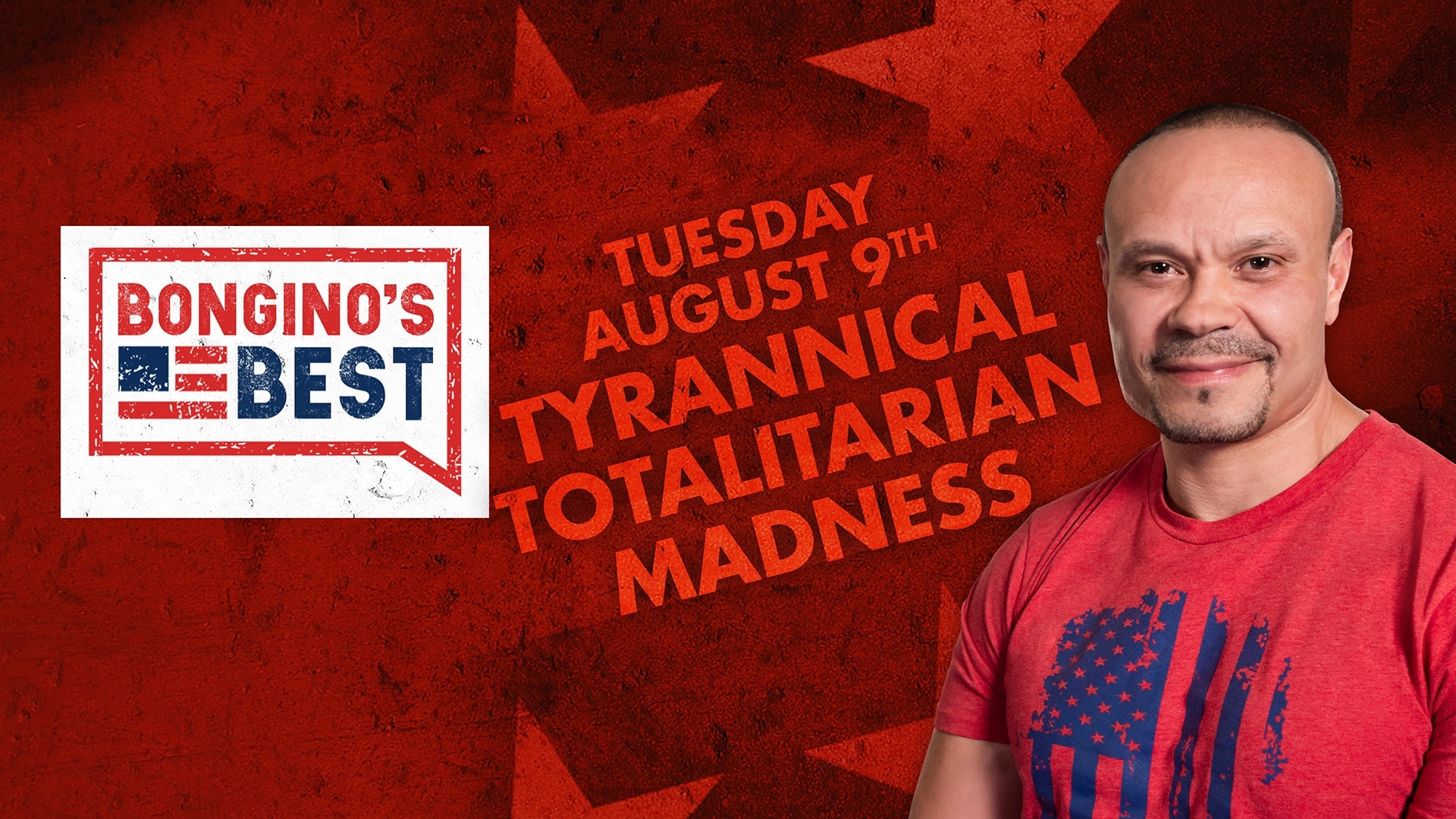 Bongino's Best: TYRANNICAL TOTALITARIAN MADNESS