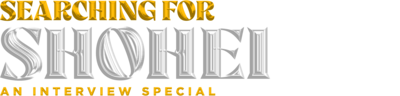Searching for Shohei: An Interview Special