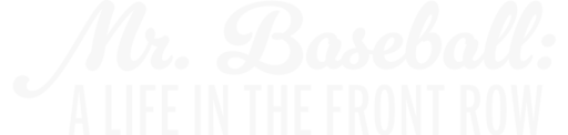 Mr. Baseball: A Life in the Front Row