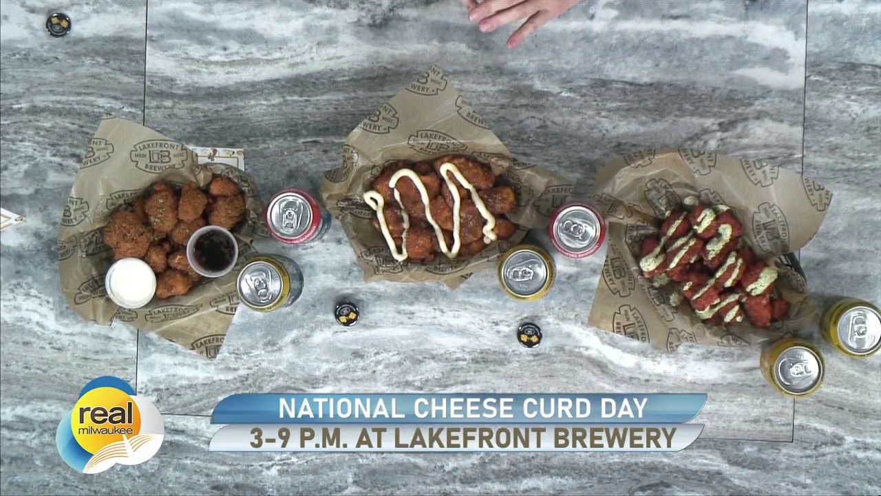 National Cheese Curd Day; Celebration 3-9 p.m. at Lakefront Brewery