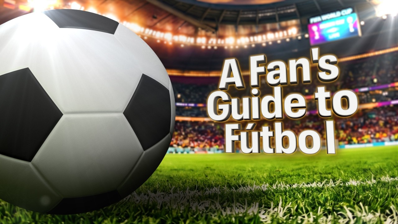 A Fan's Guide to Fútbol