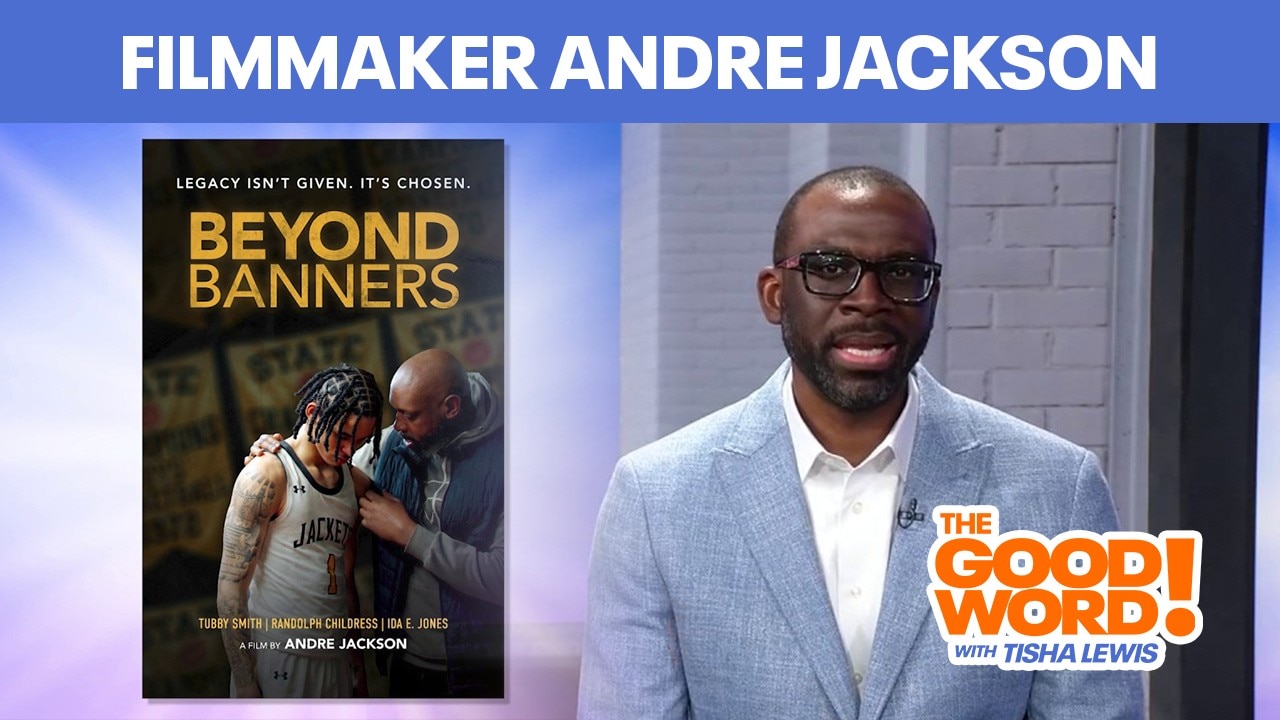 Andre Jackson, "Beyond Banners" Documentary Filmmaker | The Good Word